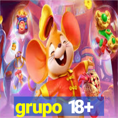 grupo 18+